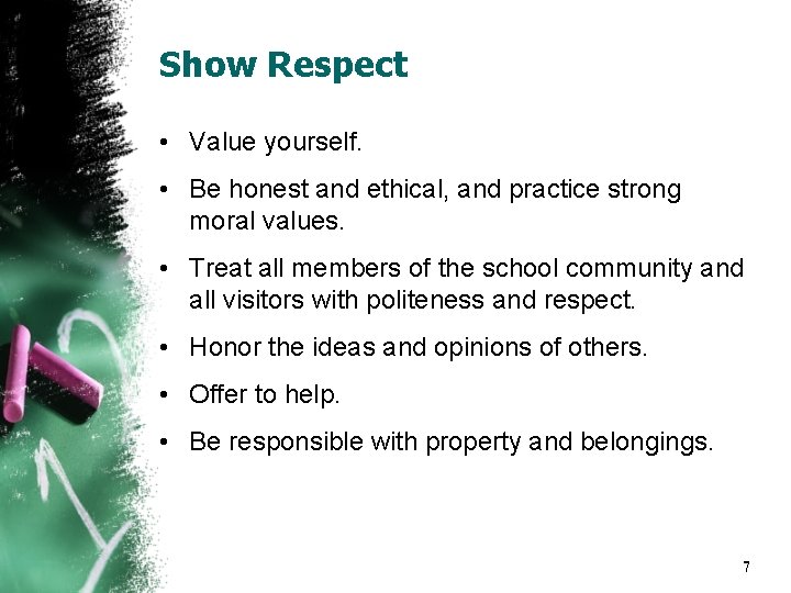 Show Respect • Value yourself. • Be honest and ethical, and practice strong moral