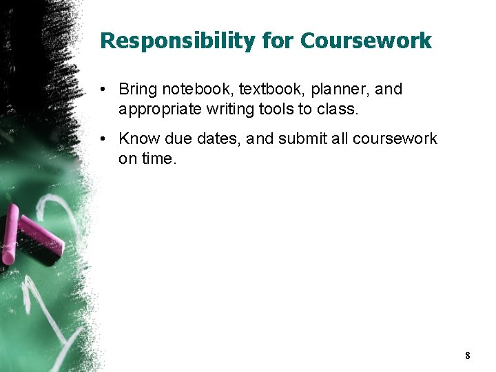 Responsibility for Coursework • Bring notebook, textbook, planner, and appropriate writing tools to class.