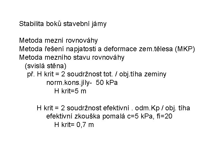 Stabilita boků stavební jámy Metoda mezní rovnováhy Metoda řešení napjatosti a deformace zem. tělesa