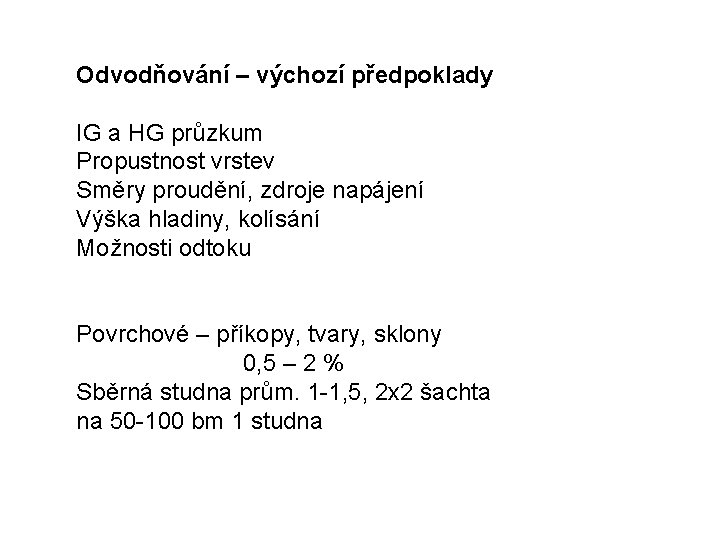 Odvodňování – výchozí předpoklady IG a HG průzkum Propustnost vrstev Směry proudění, zdroje napájení