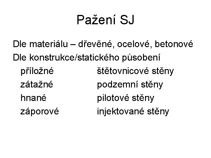 Pažení SJ Dle materiálu – dřevěné, ocelové, betonové Dle konstrukce/statického působení příložné štětovnicové stěny