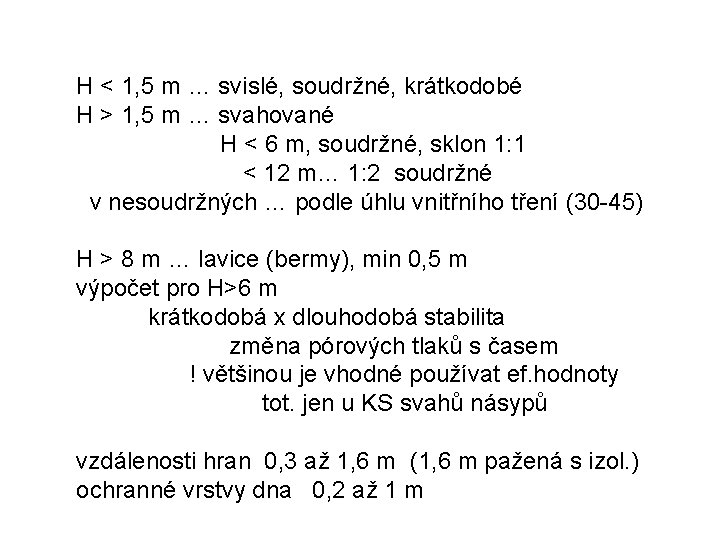 H < 1, 5 m … svislé, soudržné, krátkodobé H > 1, 5 m