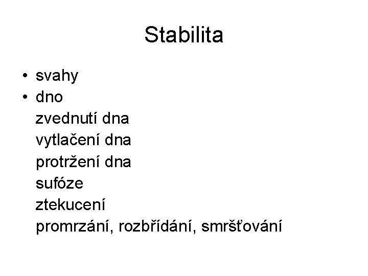 Stabilita • svahy • dno zvednutí dna vytlačení dna protržení dna sufóze ztekucení promrzání,