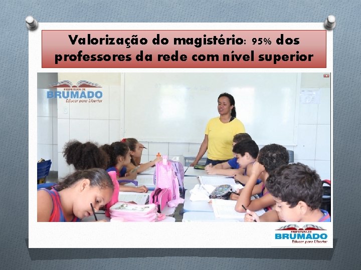 Valorização do magistério: 95% dos professores da rede com nível superior Valorização do magistério: 95% dos professores da rede com nível superior