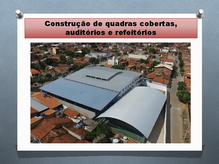 Construção de quadras cobertas, auditórios e refeitórios Construção de quadras cobertas, auditórios e refeitórios