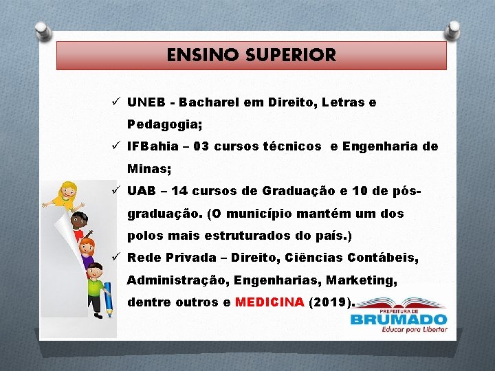 ENSINO SUPERIOR ü UNEB - Bacharel em Direito, Letras e Pedagogia; ü IFBahia – ENSINO SUPERIOR ü UNEB - Bacharel em Direito, Letras e Pedagogia; ü IFBahia –