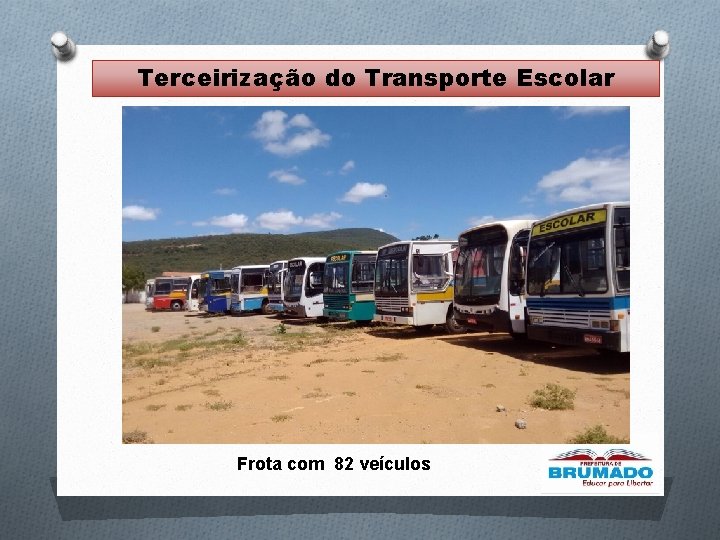 Terceirização do Transporte Escolar Frota com 82 veículos Terceirização do Transporte Escolar Frota com 82 veículos