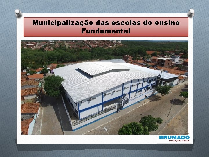 Municipalização das escolas do ensino Fundamental Municipalização das escolas do ensino Fundamental