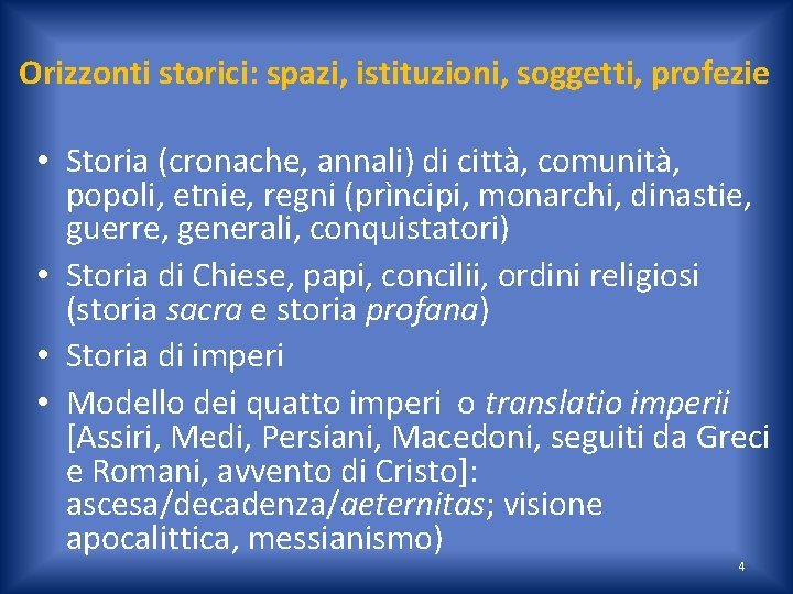 Orizzonti storici: spazi, istituzioni, soggetti, profezie • Storia (cronache, annali) di città, comunità, popoli,