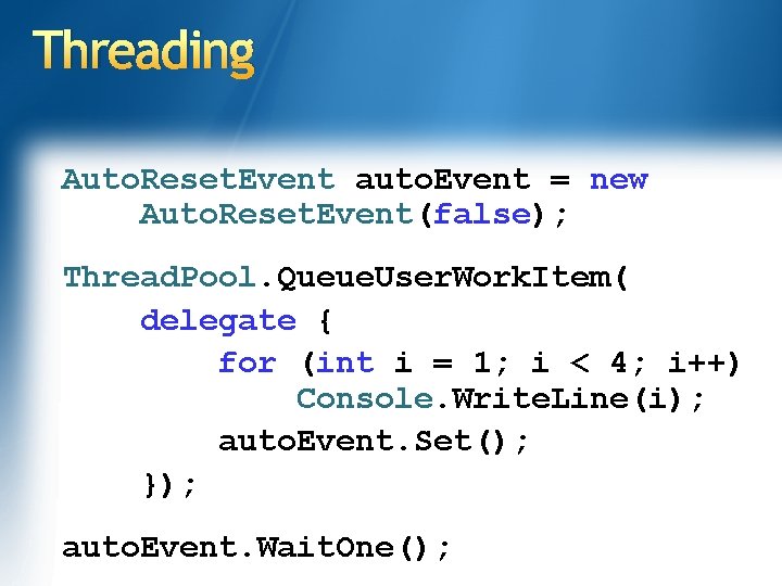 Threading Auto. Reset. Event auto. Event = new Auto. Reset. Event(false); Thread. Pool. Queue. Threading Auto. Reset. Event auto. Event = new Auto. Reset. Event(false); Thread. Pool. Queue.