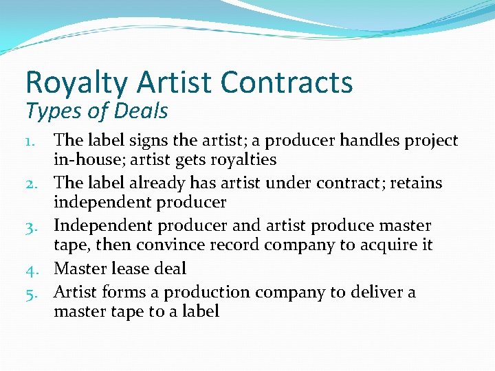 Royalty Artist Contracts Types of Deals 1. 2. 3. 4. 5. The label signs