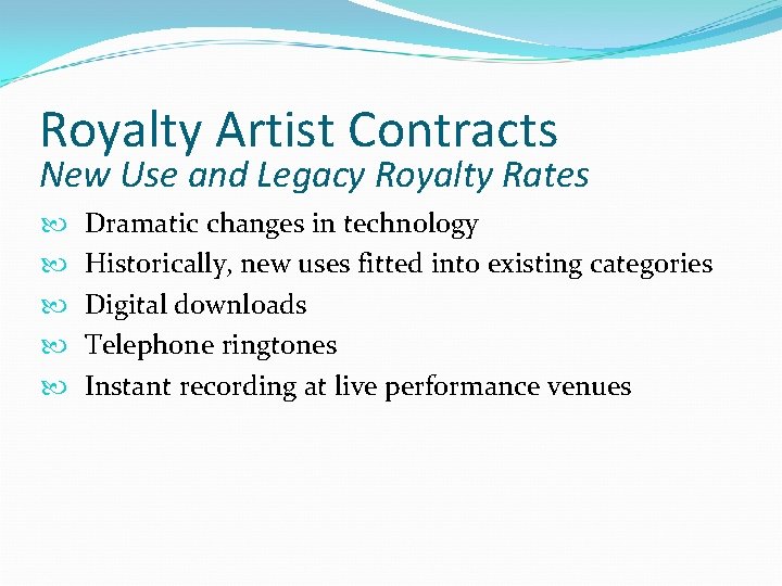 Royalty Artist Contracts New Use and Legacy Royalty Rates Dramatic changes in technology Historically,