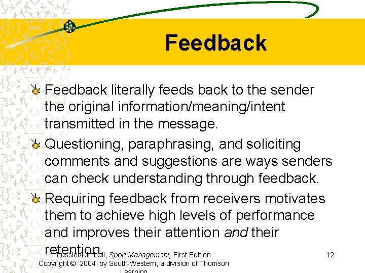 Feedback literally feeds back to the sender the original information/meaning/intent transmitted in the message.