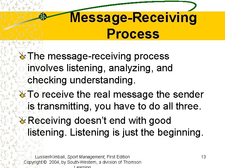 Message-Receiving Process The message-receiving process involves listening, analyzing, and checking understanding. To receive the