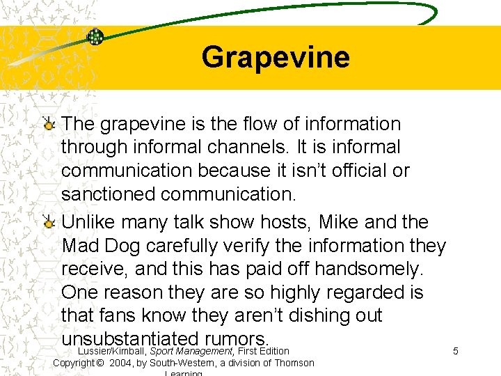 Grapevine The grapevine is the flow of information through informal channels. It is informal