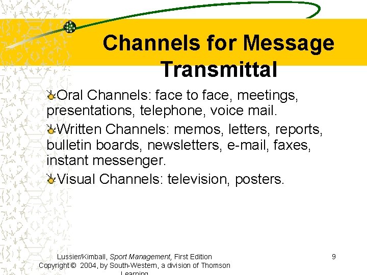 Channels for Message Transmittal Oral Channels: face to face, meetings, presentations, telephone, voice mail.