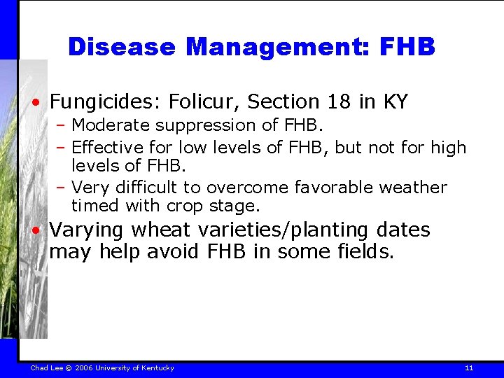 Disease Management: FHB • Fungicides: Folicur, Section 18 in KY – Moderate suppression of