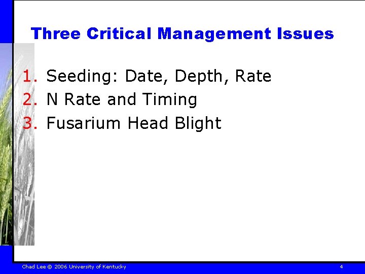 Three Critical Management Issues 1. Seeding: Date, Depth, Rate 2. N Rate and Timing