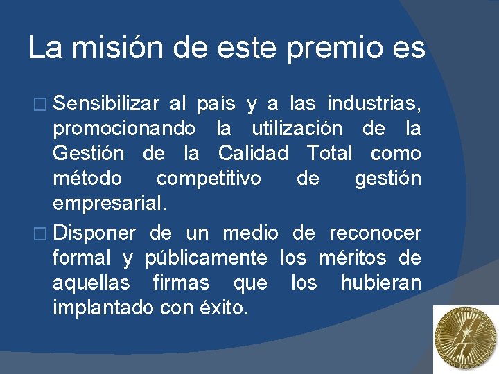 La misión de este premio es � Sensibilizar al país y a las industrias,