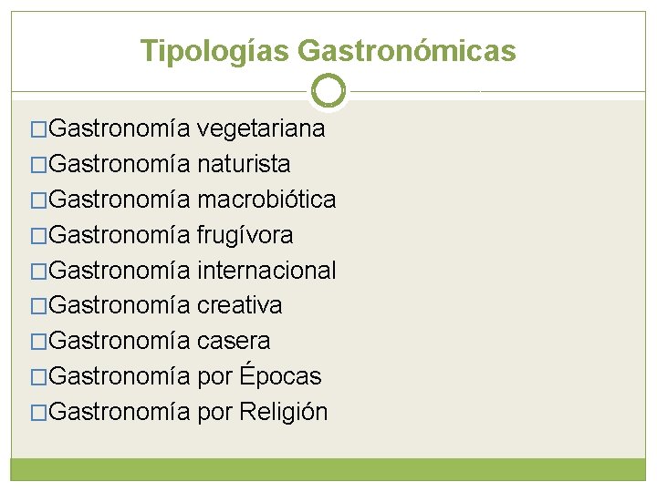 Tipologías Gastronómicas �Gastronomía vegetariana �Gastronomía naturista �Gastronomía macrobiótica �Gastronomía frugívora �Gastronomía internacional �Gastronomía creativa