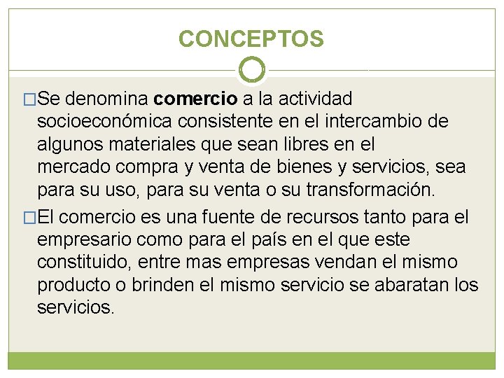 CONCEPTOS �Se denomina comercio a la actividad socioeconómica consistente en el intercambio de algunos