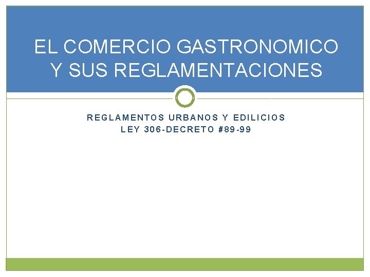 EL COMERCIO GASTRONOMICO Y SUS REGLAMENTACIONES REGLAMENTOS URBANOS Y EDILICIOS LEY 306 -DECRETO #89