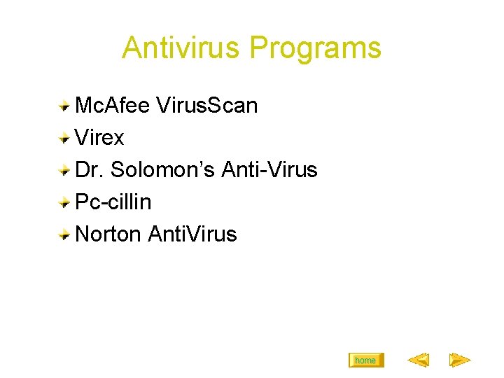 Antivirus Programs Mc. Afee Virus. Scan Virex Dr. Solomon’s Anti-Virus Pc-cillin Norton Anti. Virus