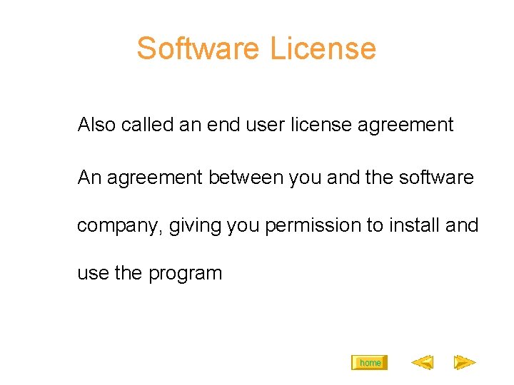 Software License Also called an end user license agreement An agreement between you and