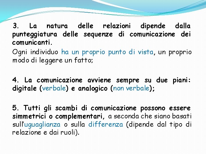 3. La natura delle relazioni dipende dalla punteggiatura delle sequenze di comunicazione dei comunicanti.