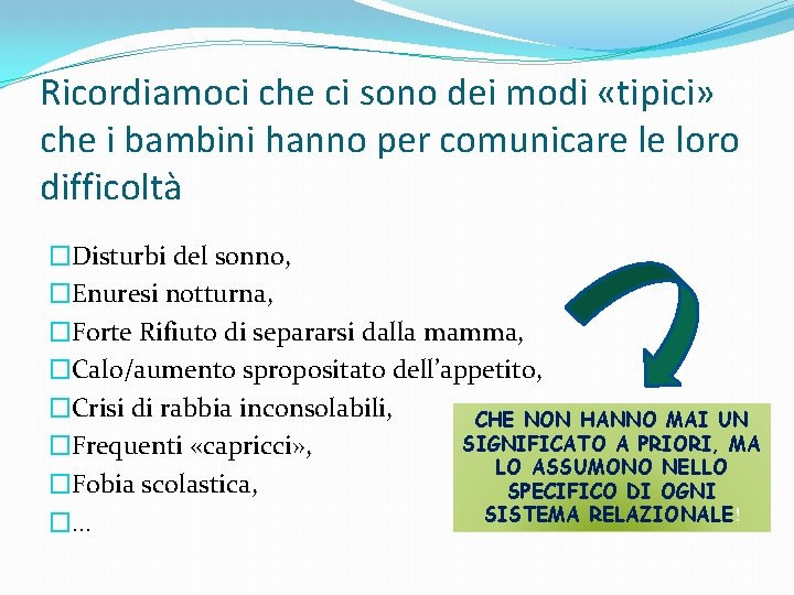 Ricordiamoci che ci sono dei modi «tipici» che i bambini hanno per comunicare le