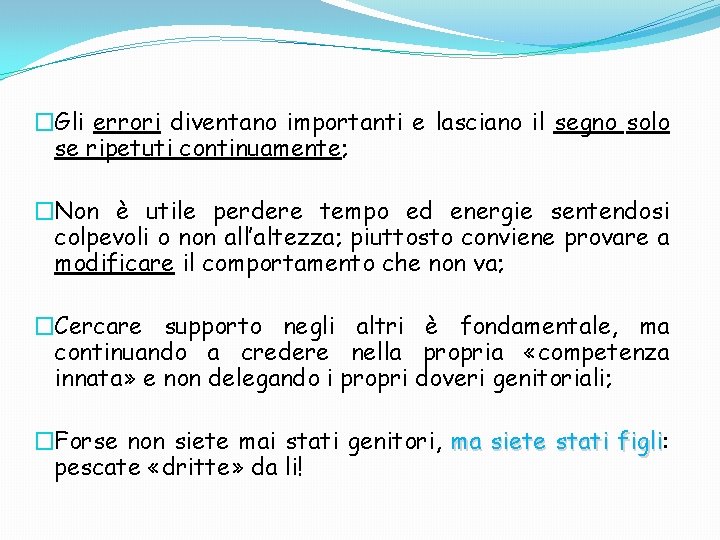 �Gli errori diventano importanti e lasciano il segno solo se ripetuti continuamente; �Non è