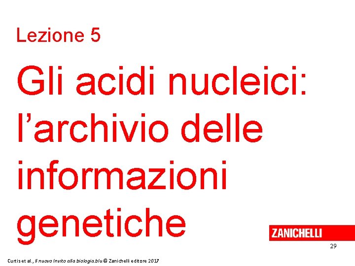 Lezione 5 Gli acidi nucleici: l’archivio delle informazioni genetiche Curtis et al. , Il