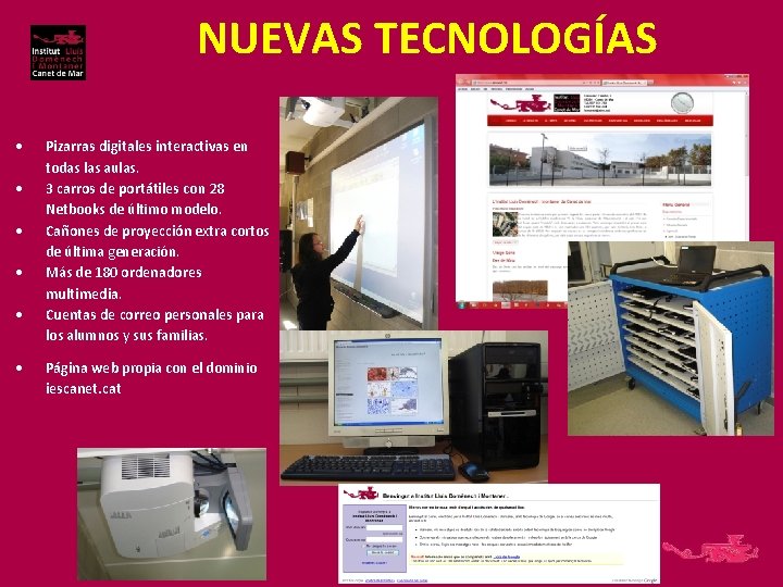 NUEVAS TECNOLOGÍAS Pizarras digitales interactivas en todas las aulas. 3 carros de portátiles con