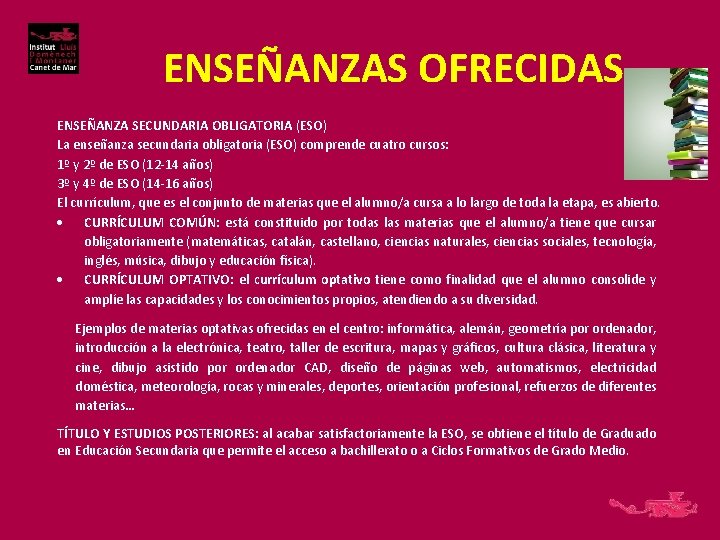 ENSEÑANZAS OFRECIDAS ENSEÑANZA SECUNDARIA OBLIGATORIA (ESO) La enseñanza secundaria obligatoria (ESO) comprende cuatro cursos: