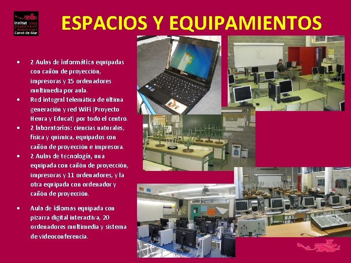 ESPACIOS Y EQUIPAMIENTOS 2 Aulas de informática equipadas con cañón de proyección, impresoras y