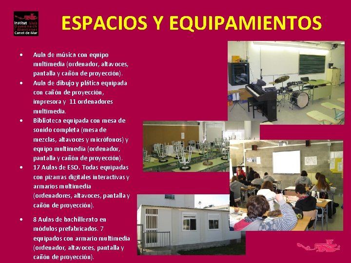 ESPACIOS Y EQUIPAMIENTOS Aula de música con equipo multimedia (ordenador, altavoces, pantalla y cañón