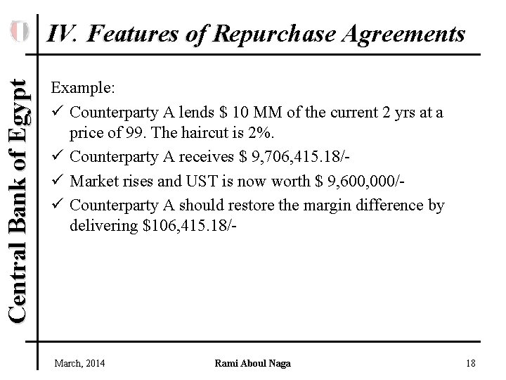 Central Bank of Egypt IV. Features of Repurchase Agreements Example: ü Counterparty A lends