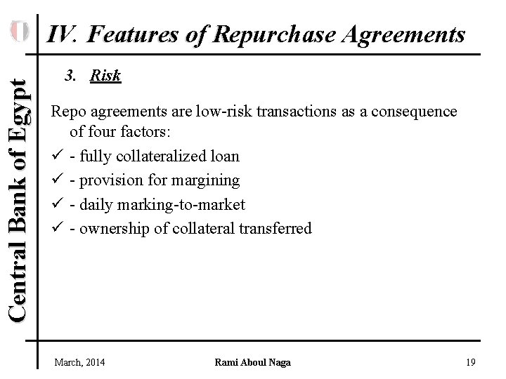 Central Bank of Egypt IV. Features of Repurchase Agreements 3. Risk Repo agreements are