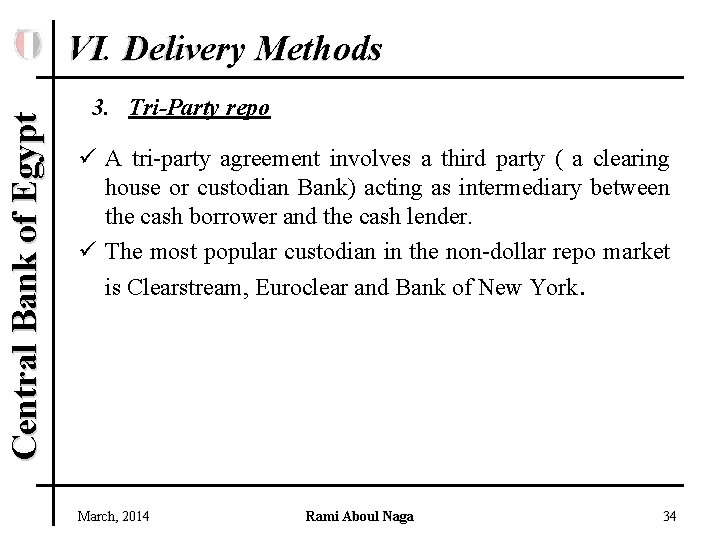 Central Bank of Egypt VI. Delivery Methods 3. Tri-Party repo ü A tri-party agreement