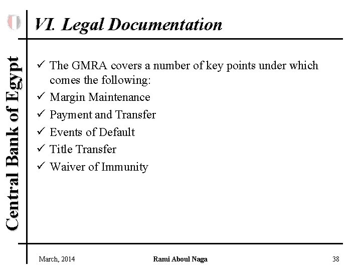 Central Bank of Egypt VI. Legal Documentation ü The GMRA covers a number of