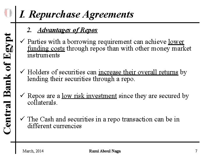 Central Bank of Egypt I. Repurchase Agreements 2. Advantages of Repos ü Parties with