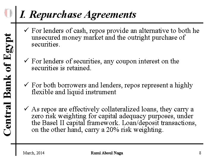 Central Bank of Egypt I. Repurchase Agreements ü For lenders of cash, repos provide