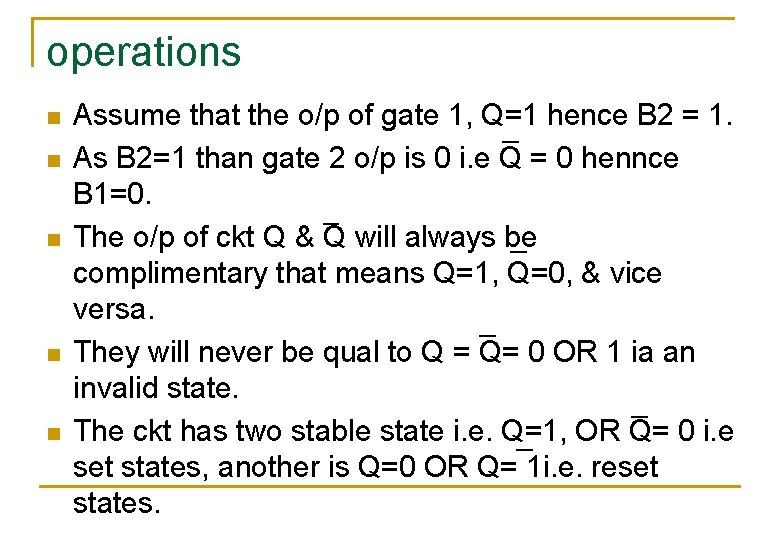 operations n n n Assume that the o/p of gate 1, Q=1 hence B