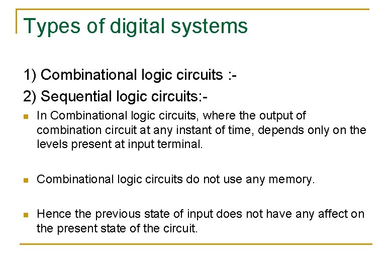 Types of digital systems 1) Combinational logic circuits : 2) Sequential logic circuits: n