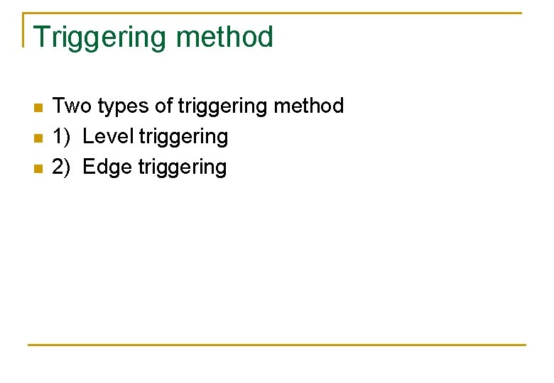 Triggering method n n n Two types of triggering method 1) Level triggering 2) Triggering method n n n Two types of triggering method 1) Level triggering 2)