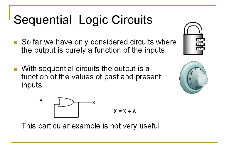 Sequential Logic Circuits n n So far we have only considered circuits where the Sequential Logic Circuits n n So far we have only considered circuits where the