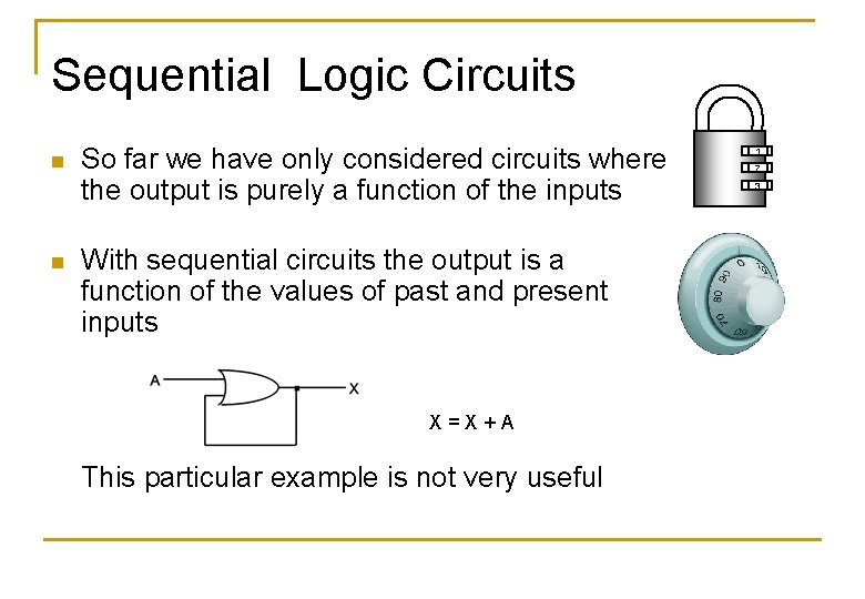 Sequential Logic Circuits n n So far we have only considered circuits where the