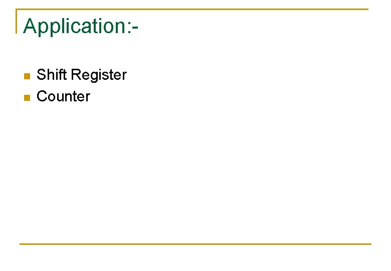 Application: n n Shift Register Counter 