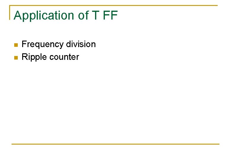 Application of T FF n n Frequency division Ripple counter 