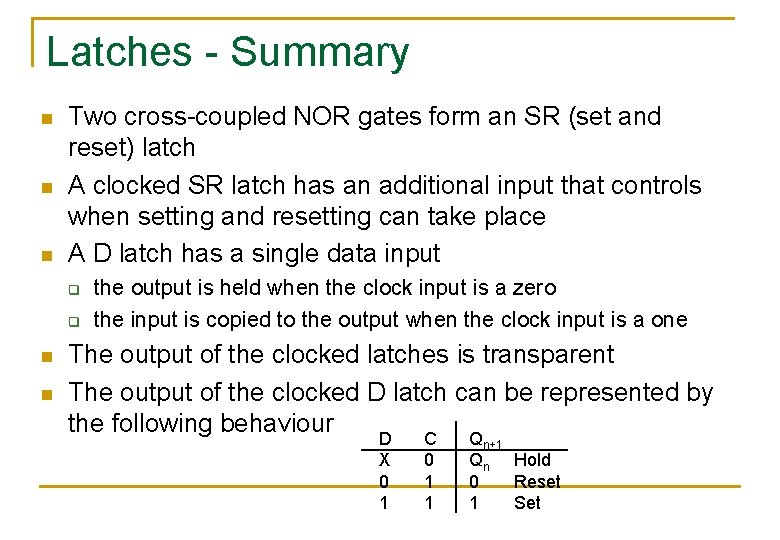 Latches - Summary n n n Two cross-coupled NOR gates form an SR (set